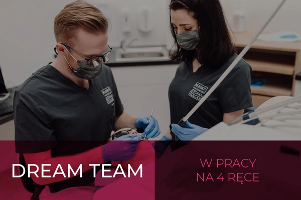 Dream Team - współpraca asystentki i lekarza dentysty w nowoczesnej stomatologii